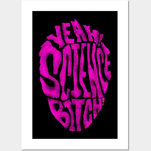 YEAH! SCIENCE BITCH! Wall Art by ROB04